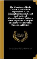 Migrations of Early Culture; a Study of the Significance of the Geographical Distribution of the Practice of Mummification as Evidence of the Migrations of Peoples and the Spread of Certain Customs and Beliefs