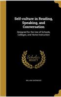 Self-culture in Reading, Speaking, and Conversation: Designed for the Use of Schools, Colleges, and Home Instruction
