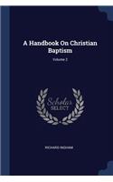 A Handbook On Christian Baptism; Volume 2