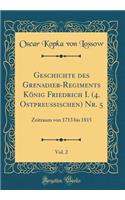Geschichte des Grenadier-Regiments König Friedrich I. (4. Ostpreußischen) Nr. 5, Vol. 2: Zeitraum von 1713 bis 1815 (Classic Reprint)