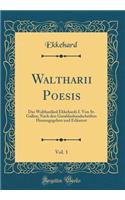 Waltharii Poesis, Vol. 1: Das Waltharilied Ekkehards I. Von St. Gallen; Nach Den Geraldushandschriften Herausgegeben Und Erlï¿½utert (Classic Reprint)
