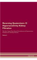 Reversing Quaternium-15 Hypersensitivity: Kidney Filtration The Raw Vegan Plant-Based Detoxification & Regeneration Workbook for Healing Patients.Volume 5