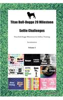Titan Bull-Dogge 20 Milestone Selfie Challenges Titan Bull-Dogge Milestones for Selfies, Training, Socialization Volume 1
