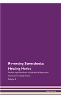 Reversing Synesthesia: Healing Herbs The Raw Vegan Plant-Based Detoxification & Regeneration Workbook For Healing Patients Volume 8