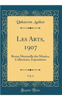 Les Arts, 1907, Vol. 6: Revue Mensuelle Des MusÃ©es, Collections, Expositions (Classic Reprint)