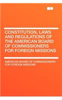 Constitution, Laws and Regulations of the American Board of Commissioners for Foreign Missions