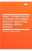 Habit Formation in a Strain of Albino Rats of Less Than Normal Brain Weight