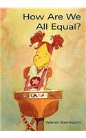 How Are We All Equal?: (English)