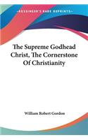 The Supreme Godhead Christ, The Cornerstone Of Christianity