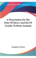 Dissertation On The Duty Of Mercy And Sin Of Cruelty To Brute Animals