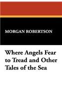 Where Angels Fear to Tread and Other Tales of the Sea