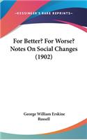 For Better? For Worse? Notes On Social Changes (1902)