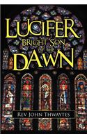 Lucifer, Bright Son of the Dawn