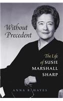 Without Precedent: The Life of Susie Marshall Sharp