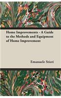 Home Improvements - A Guide to the Methods and Equipment of Home Improvement