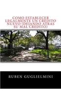 Como Establecer Legalmente un Credito Nuevo (dejando atras su mal Credito)
