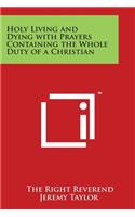 Holy Living and Dying with Prayers Containing the Whole Duty of a Christian