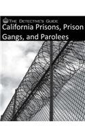 Detective's Guide: California Prisons, Prison Gangs, and Parolees