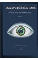 Ninguna Serpiente Puede Tragarse a Si Misma: Lógica, Consciencia y Realidad(Spanish)