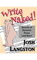 Write Naked!: The Secrets of Dynamic Prose Laid Bare(Working Naked)