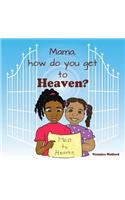 Mama, How Do You Get to Heaven?