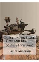 Questions on Space, Time and Beyond! (Colored Version): Question and Answer Guide to Astronomy