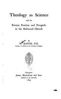 Theology as a Science and Its Present Position and Prospects in the Reformed Church