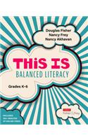 This Is Balanced Literacy, Grades K-6