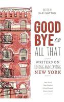 Goodbye to All That: Writers on Loving and Leaving New York