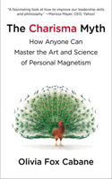Charisma Myth: How Anyone Can Master the Art and Science of Personal Magnetism