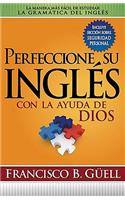Perfeccione Su Inglés Con La Ayuda de Dios: La Manera Más Fácil de Estudiar La Gramática del Inglés