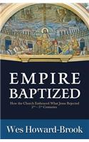 Empire Baptized: How the Church Embraced What Jesus Rejected (Second-Fifth Centuries)
