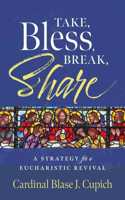 Take, Bless, Break, Share: A Strategy for a Eucharistic Revival