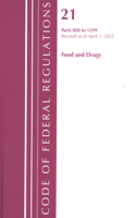 Code of Federal Regulations, Title 21 Food and Drugs 800 - 1299, 2022: (Code of Federal Regulations, Title 21 Food and Drugs)