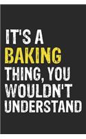 It's A BAKING Thing, You Wouldn't Understand Gift for BAKING Lover, BAKING Life is Good Notebook a Beautiful