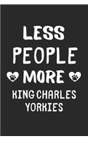 Less People More King Charles Yorkies