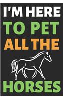I'm Here To Pet All The Horses