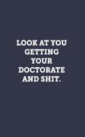 Look at you getting your doctorate and shit.: Blank Lined Journal Notebook to Write In, Sarcastic Gag Gift for Women and Men, Funny Graduation Gifts