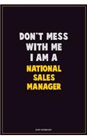 Don't Mess With Me, I Am A National Sales Manager: Career Motivational Quotes 6x9 120 Pages Blank Lined Notebook Journal