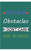 Life Is Full of Obstacles Idon't Care I Have My Chicken