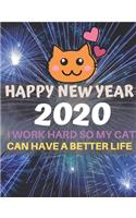 2020 Happy New Year. I Work Hard So My Cat Can Have a Better Life: A funny, humorous, resolutions, personal wishes, dreams and planner journal for yourself or as a gift to others.