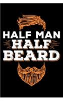 Half Man Half Beard: Gifts for him, beard gifts for men funny, gifts for brother with beards 6x9 Journal Gift Notebook with 125 Lined Pages