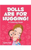 Dolls are for Hugging! (A Coloring Book)