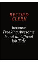 Record Clerk Because Freaking Awesome Is Not An Official Job Title: Career journal, notebook and writing journal for encouraging men, women and kids. A framework for building your career.