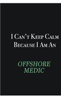 I cant Keep Calm because I am an Offshore Medic: Writing careers journals and notebook. A way towards enhancement