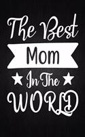 The Best Mom in the World: Lined Journal: Journal Notebook Diary: Best Gift for Moms, Daily Moments and Milestones - A Classic Ruled/Lined Composition Book/Journal To Write An