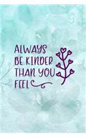 Always Be Kinder Than You Feel: Good Day Notebook Journal Composition Blank Lined Diary Notepad 120 Pages Paperback Mountain Blue