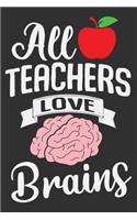 All Teachers Love Brains: All Teachers Love Brains Gift 6x9 Journal Gift Notebook with 125 Lined Pages