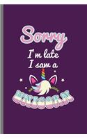 Sorry I'm late I saw a Unicorn: Cute Unicorn Design Perfect for Students, Kids & Teens for Journal, Doodling, Sketching and Notes Gift (6"x9") Dot Grid Notebook to write in