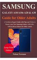 Samsung Galaxy A10/A10e, A20 & A30 Guide for Older Adults: A Newbie to Expert Guide with Tips and Tricks to Master your New Samsung Galaxy A10, A10e, A20 and A30 in 4 Hours For Older Adults